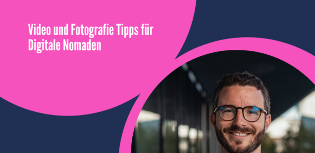 Video und Foto Tipps für Digitale Nomaden