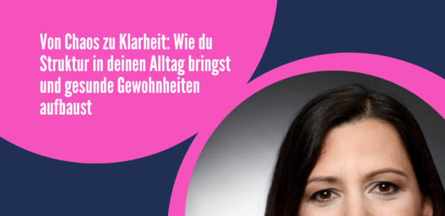 Wie du Struktur in deinen Alltag bringst und gesunde Gewohnheiten aufbaust mit Susan Landolt
